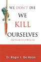 We Don't Die, We Kill Ourselves