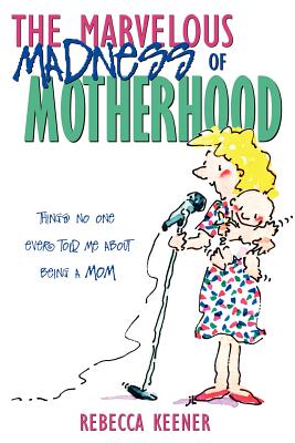 The Marvelous Madness of Motherhood