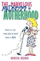 The Marvelous Madness of Motherhood
