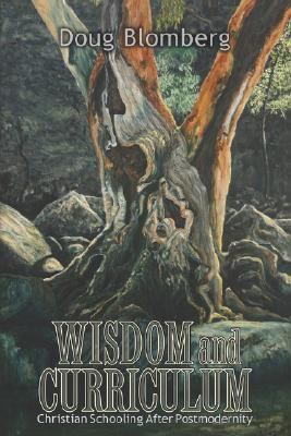 Wisdom and Curriculum: Christian Schooling After Postmodernity