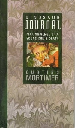 Dinosaur Journal: Making Sense of a Son's Death