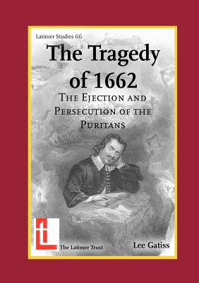 The Tradgedy of 1662: The Ejection and Persecution of the Puritans