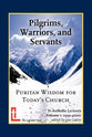 Pilgrims, Warriors and Servants: Puritan Wisdom For Today's Church: St Antholin Lectures 1991-2000