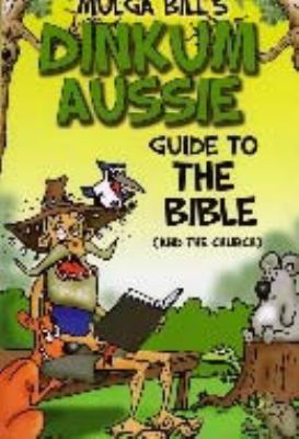 Mulga Bill's Dinkum Aussie Guide to the Bible (And The Church)