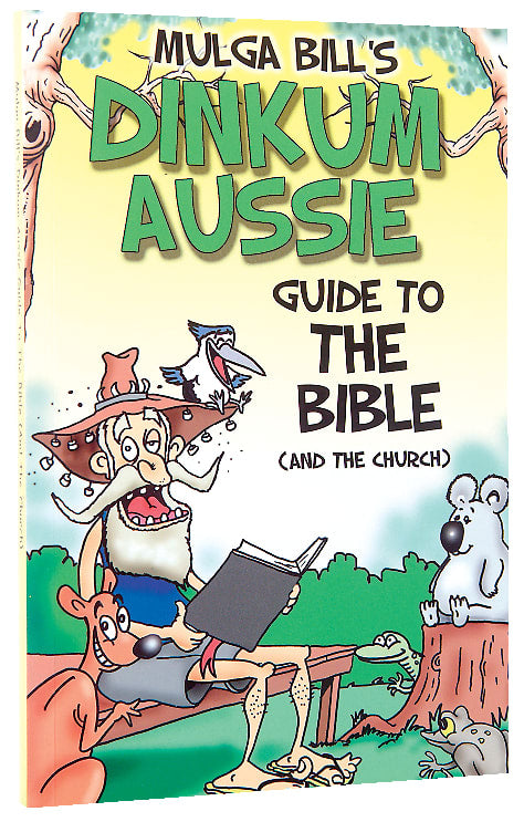 Mulga Bill's Dinkum Aussie Guide to the Bible (And The Church)