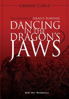 Dancing in the Dragon's Jaws: The Mystery of Israel's Survival (#01 in Revelation 12 Series)