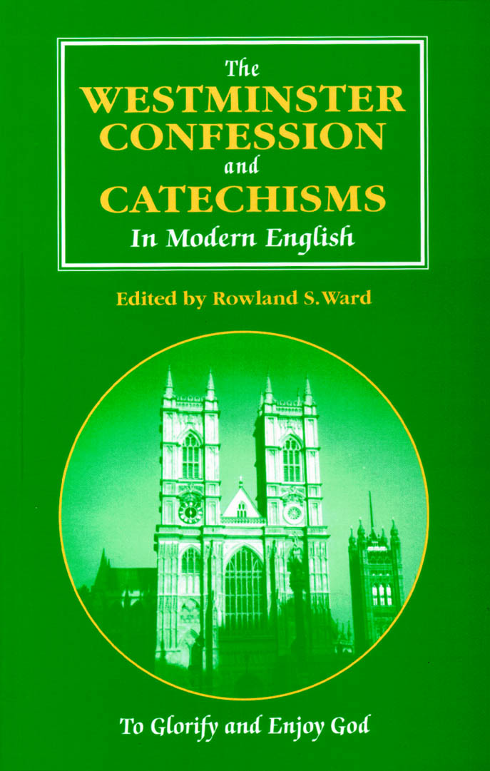 The Westminster Confession and Catechisms in Modern English
