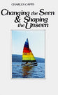 Changing the Seen & Shaping the Unseen