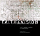 Faith and Vision: Twenty-Five Years of Christians in the Visual Arts