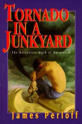 Tornado in a Junkyard: The Relentless Myth of Darwinism
