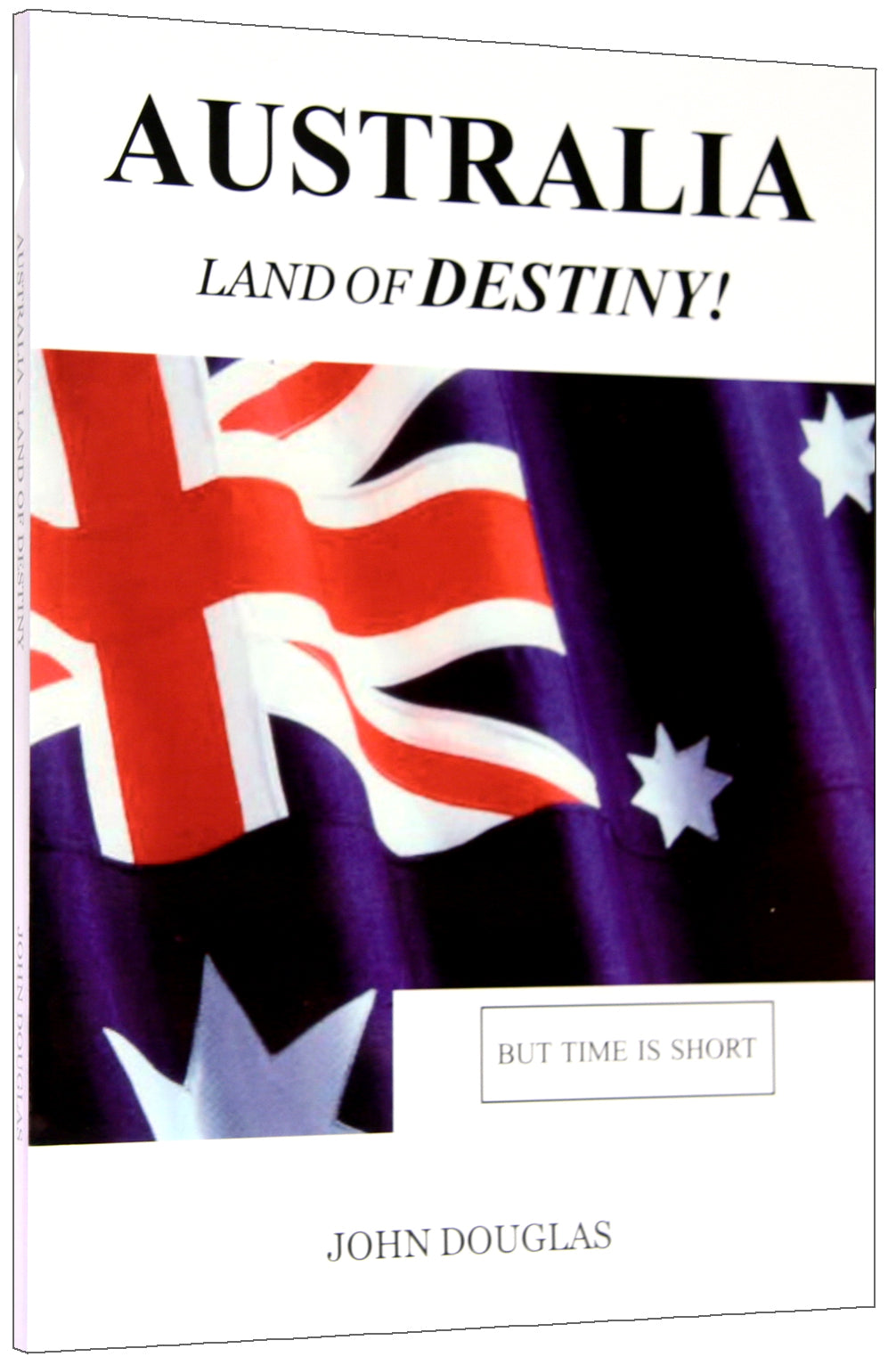 Australia Land of Destiny!: But Time is Short