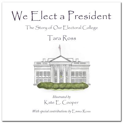 We Elect a President: The Story of Our Electoral College (Ages 8-12)