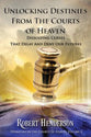 Unlocking Destinies From the Courts of Heaven - Dissolving Curses That Delay and Deny Our Futures (#02 in Official Courts Of Heaven Series)