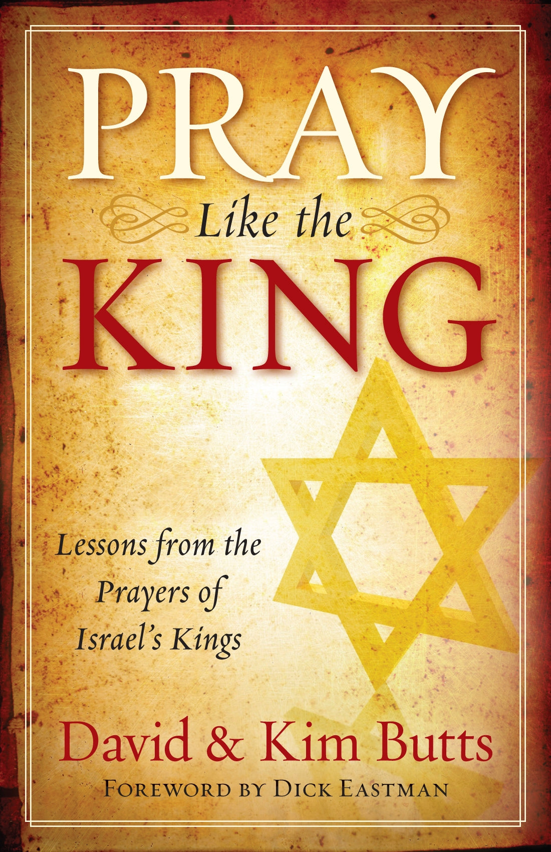 Pray Like the King: Lessons From the Prayers of Israel's Kings