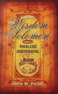Living the Wisdom of Solomon: Knowledge, Understanding & Wisdom (Part 1)