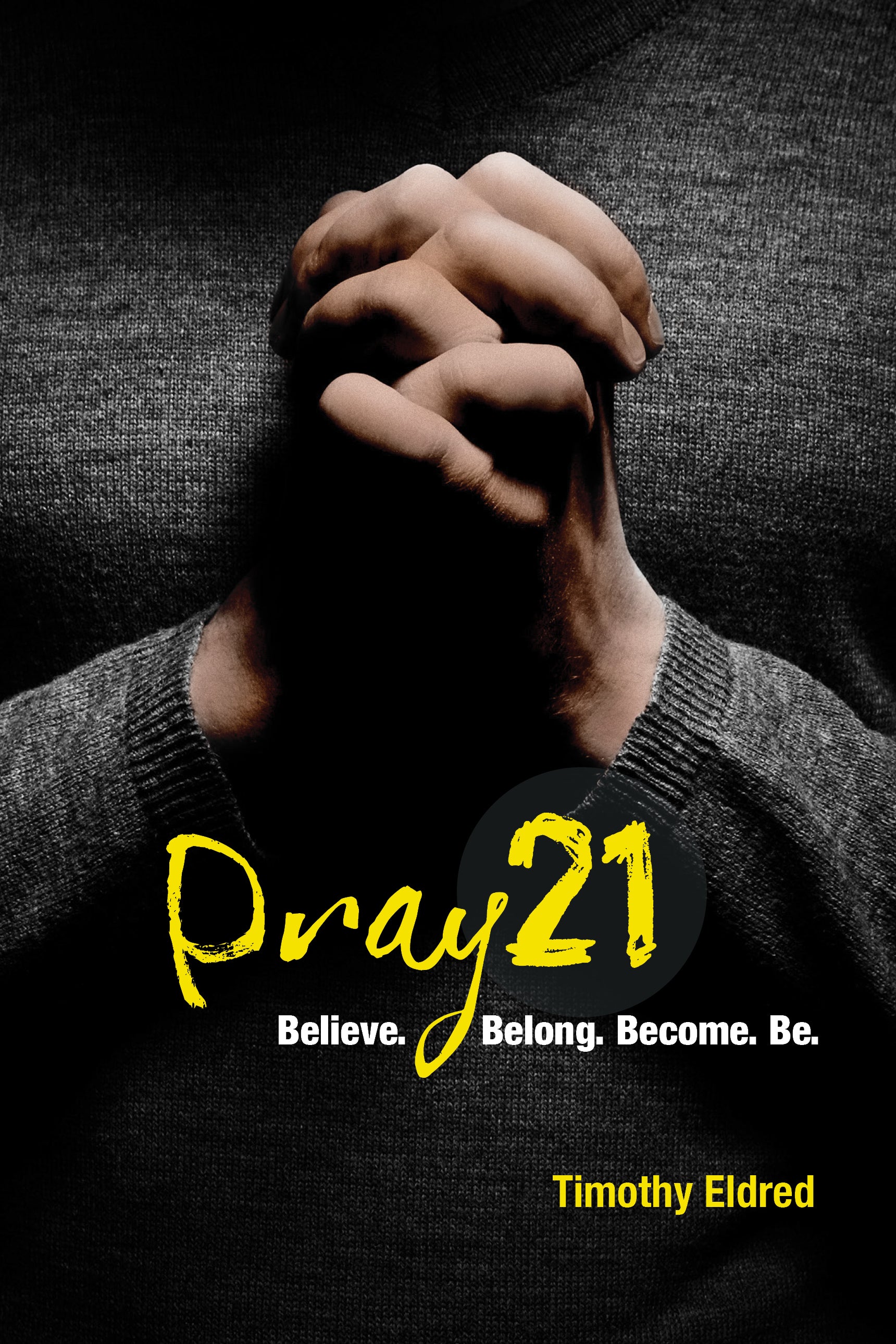 Pray 21: Believe. Belong. Become. Be. (Discovery Guide)