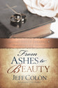 From Ashes to Beauty: Spiritual Truths For Rebuilding and Revitalizing Your Marriage