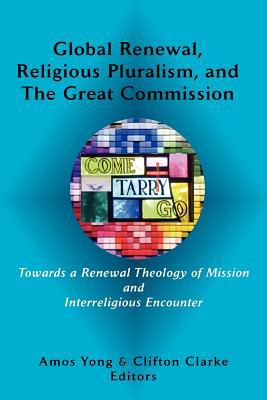 Global Renewal, Religious Pluralism, and the Great Commission (Asbury Theological Seminary Series In World Christian Revitalization Movements)