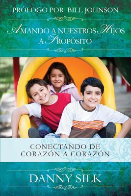 Amando a Nuestros Hijos a Proposito (Loving Your Kids On Purpose) (Spanish)
