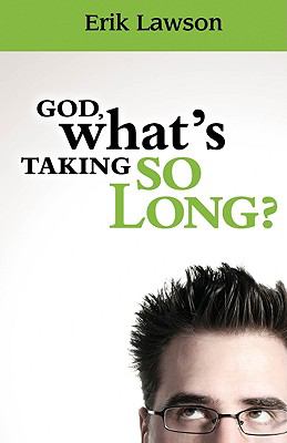God, What's Taking So Long?