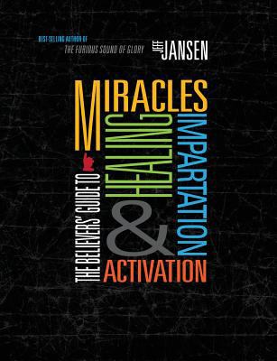 The Believers' Guide to Miracles Healing Impartation and Activation