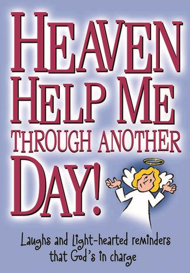 Heaven Help Me Through Another Day