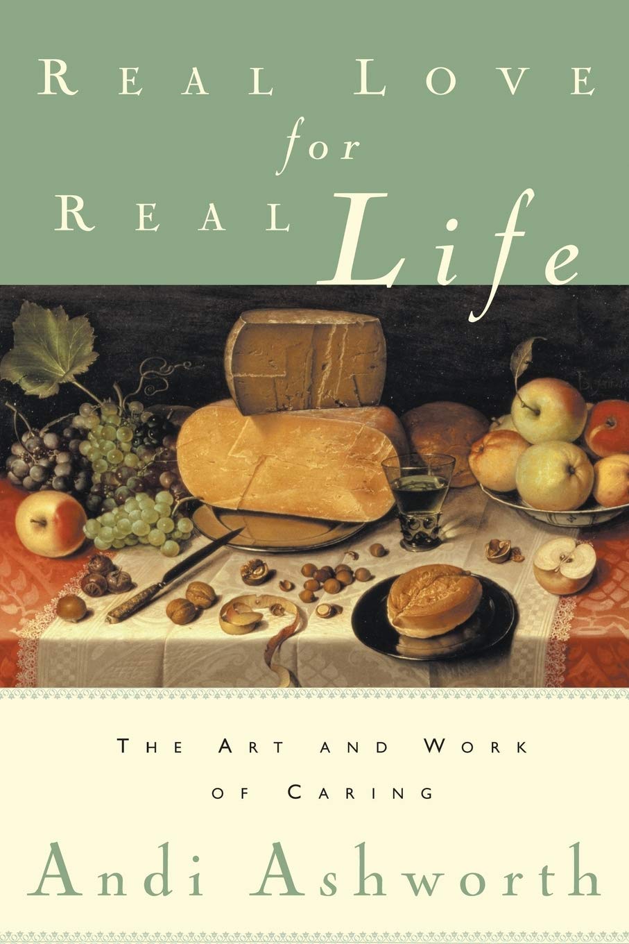 Real Love For Real Life: The Art & Work of Caregiving (2nd Edition)
