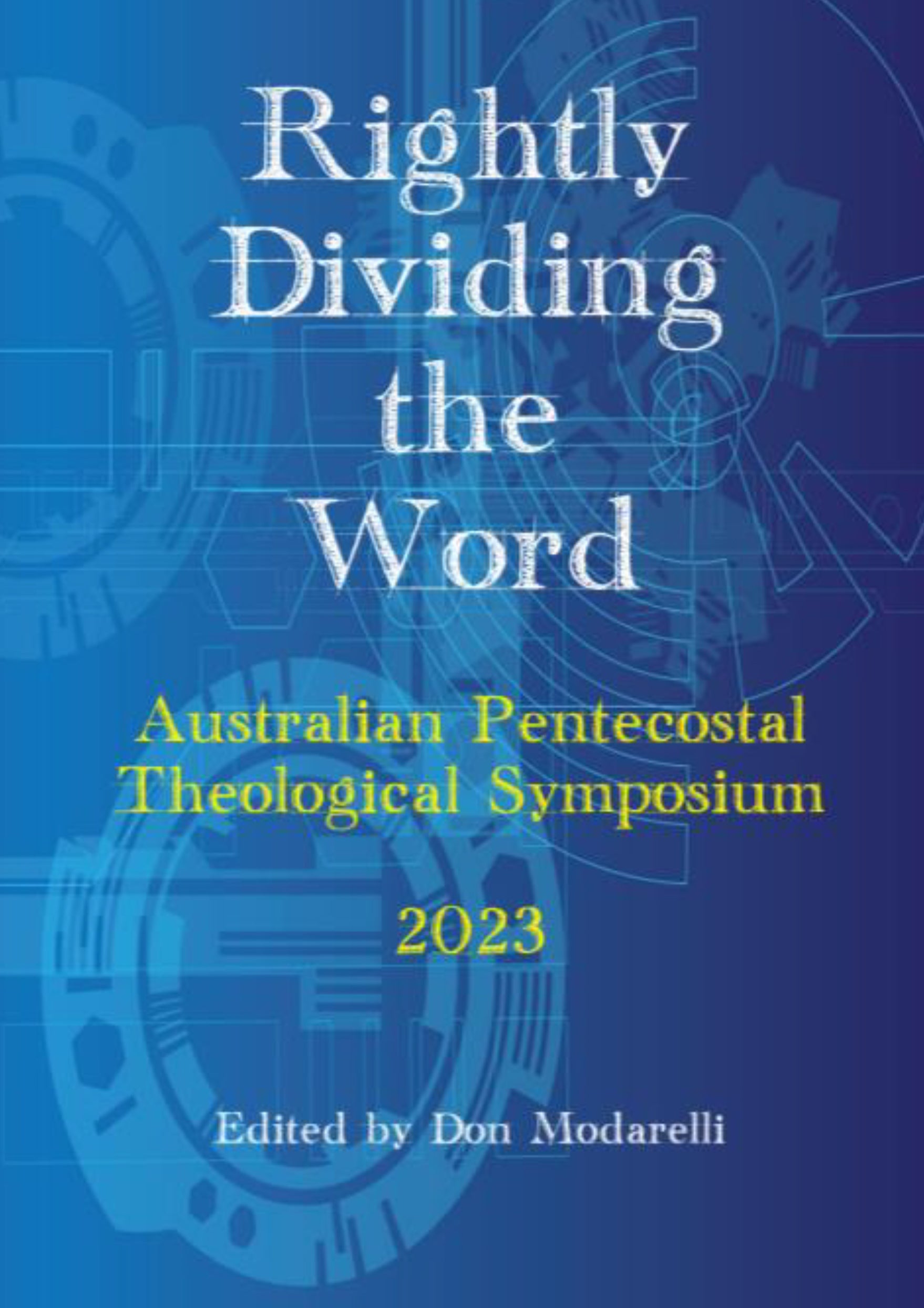Rightly Dividing the Word: 2023 Australian Pentecostal Theological Symposium