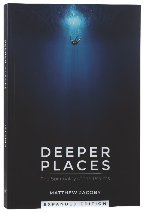 Deeper Places: The Spirituality of the Psalms