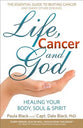 Life, Cancer & God: The Essential Guide to Beating Cancer and Many Other Diseases
