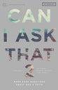 Can I Ask That? #02 : More Hard Questions About God & Faith (Students Guide) (#02 in Sticky Faith Curriculum Series)