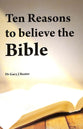 Ten Reasons to Believe the Bible
