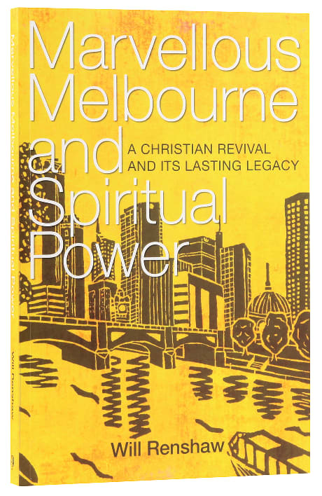 Marvellous Melbourne and Spiritual Power: A Christian Revival and Its Lasting Legacy