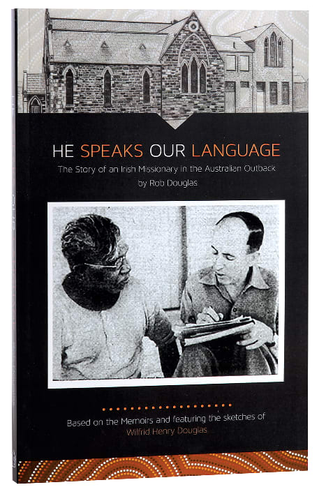 He Speaks Our Language: The Story of An Irish Missionary in the Australian Outback