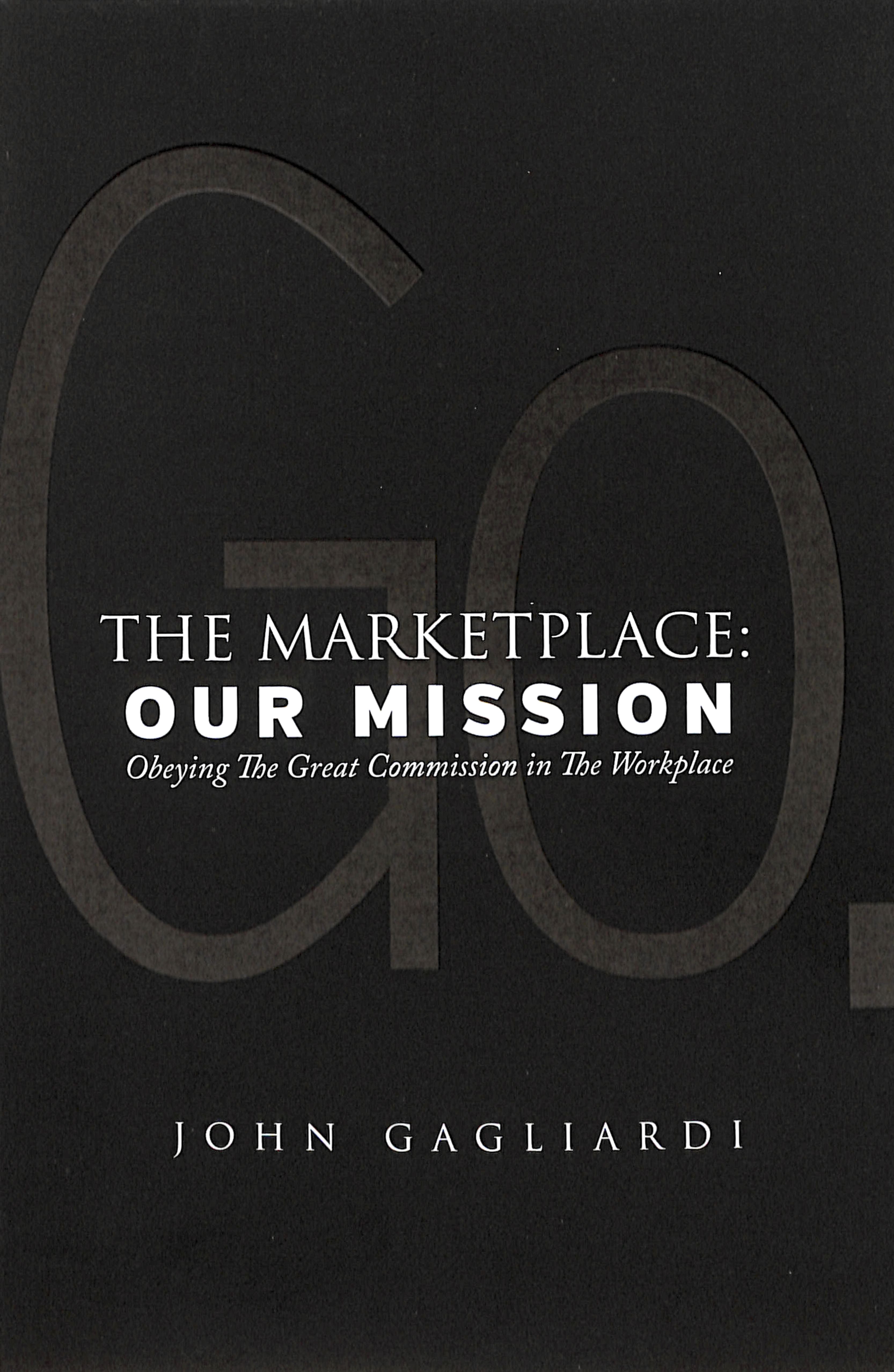 The Marketplace: Our Mission - Obeying the Great Commission in the Workplace