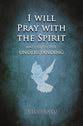 I Will Pray With the Spirit and With the Understanding Also