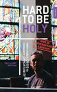 Hard to Be Holy: The Untold Stories of Church Leaders (Royal Commission Edition)
