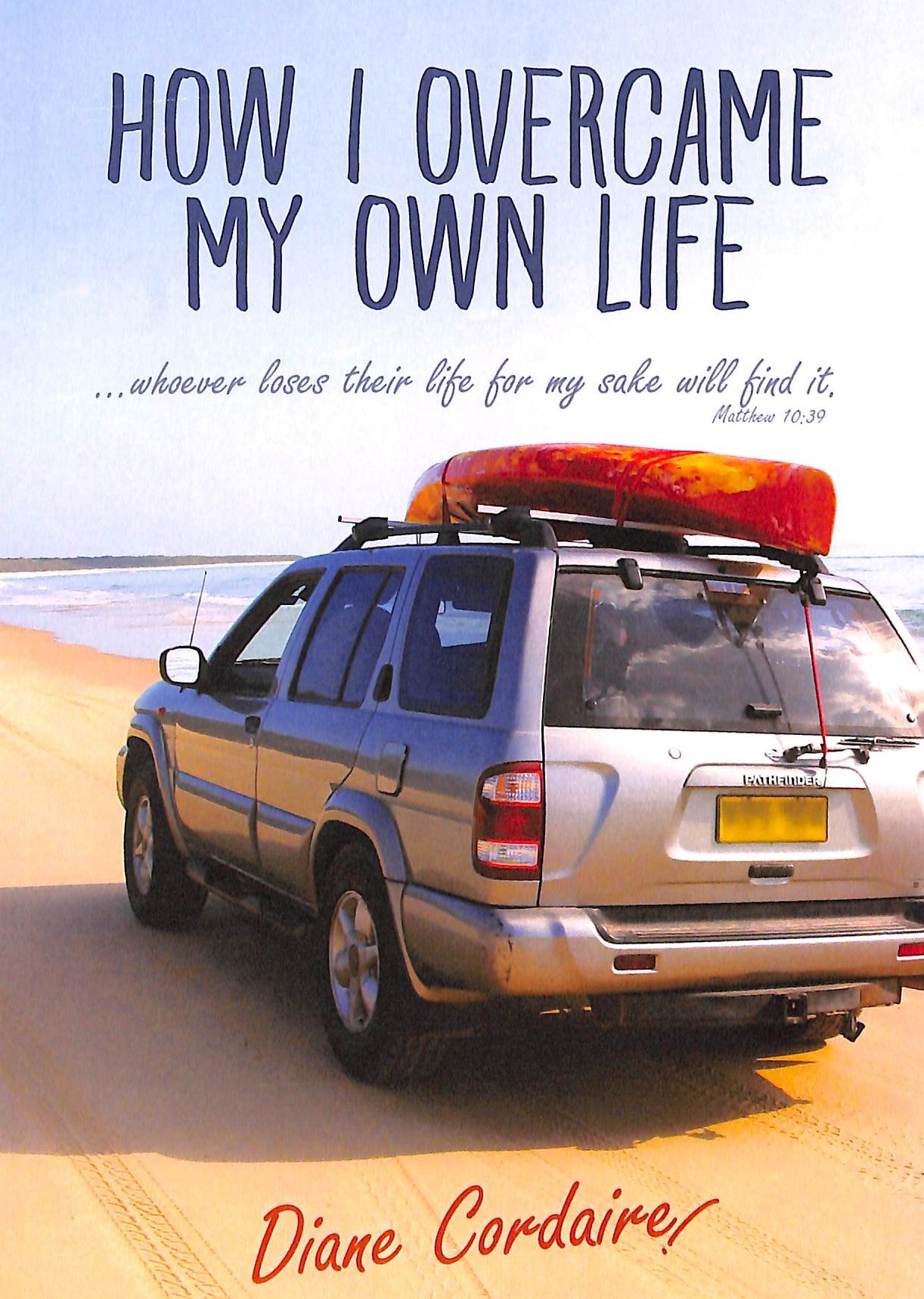 How I Overcame My Own Life: Whoever Loses Their Life For My Sake Will Find It ( Matthew 10:39)