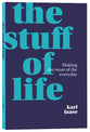 The Stuff of Life: How the Bible Speaks Into Modern Living