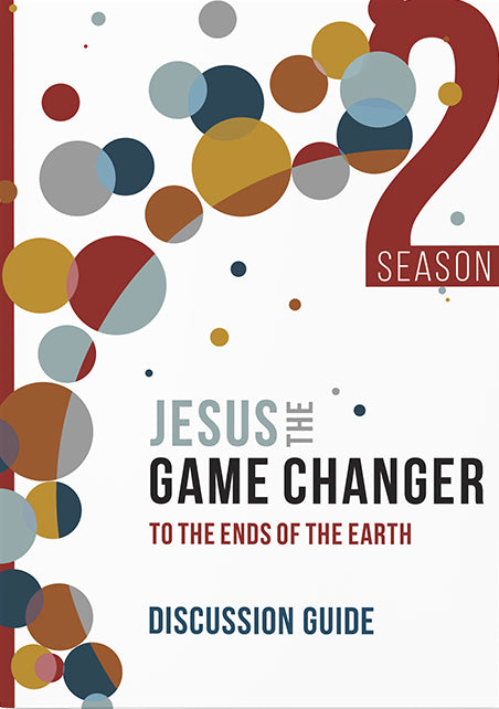 Jesus the Game Changer: To the Ends of the Earth (Season 2 Discussion Guide)