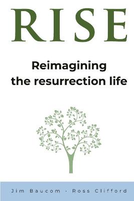 Rise: Reimagining the Resurrection Life