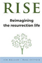 Rise: Reimagining the Resurrection Life