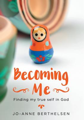 Becoming Me: Finding My True Self in God