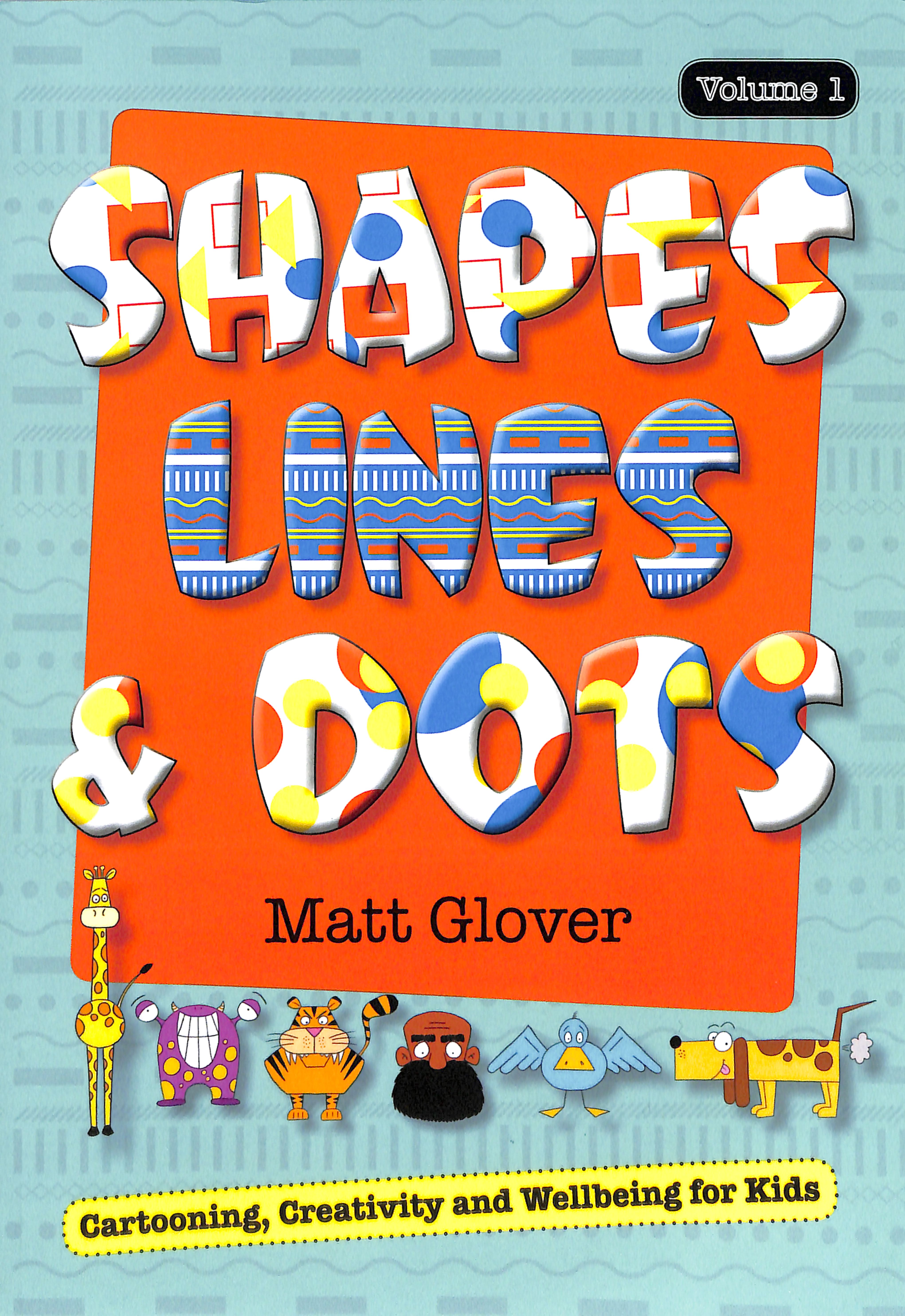 Shapes, Lines and Dots: Cartooning, Creativity and Wellbeing For Kids (Vol 1)