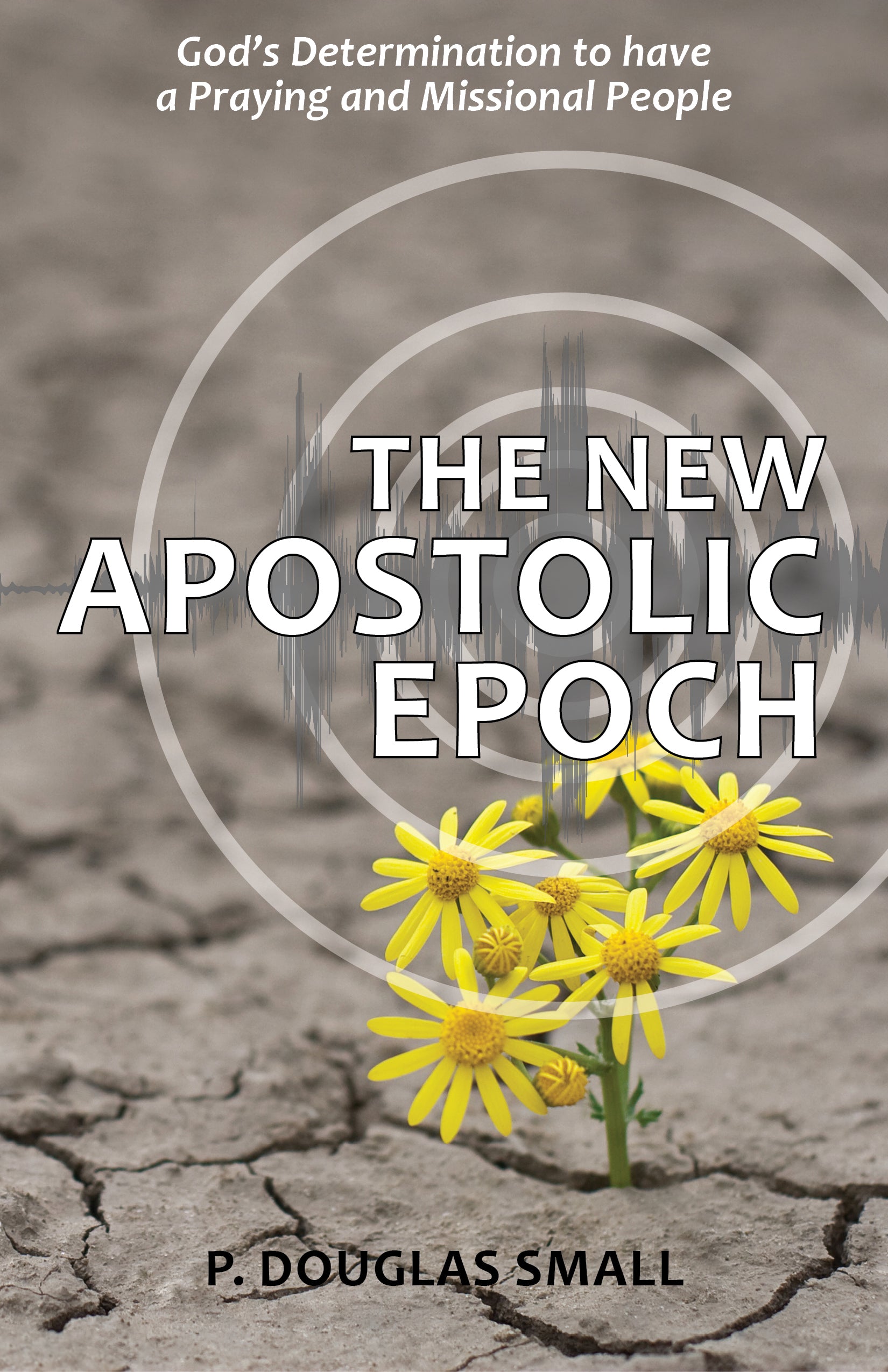 The New Apostolic Epoch: God's Determination to Have a Praying and Missional People