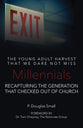 Millennials: The Young Adult Harvest That We Dare Not Miss: Recapturing the Generation That Checked Out of Church