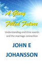 A Glory Filled Future: Understanding End-Time Events and the Marriage Connection
