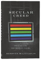 The Secular Creed: Engaging Five Contemporary Claims