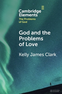 God and the Problems of Love (Elements in the Problems of God Series)