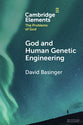God and Human Genetic Engineering (Elements in the Problems of God Series)